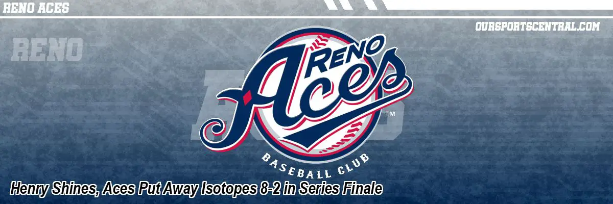 Henry Shines, Aces Put Away Isotopes 8-2 in Series Finale