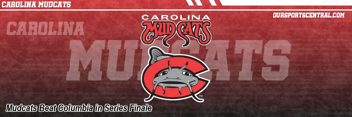 Mudcats Beat Columbia in Series Finale