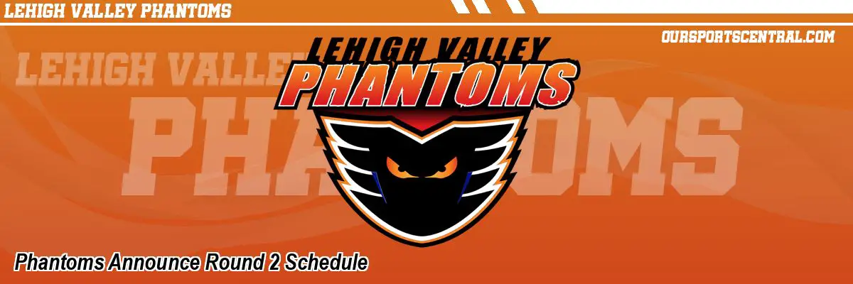 Phantoms Announce Round 2 Schedule