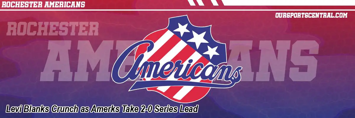 Levi Blanks Crunch as Amerks Take 2-0 Series Lead