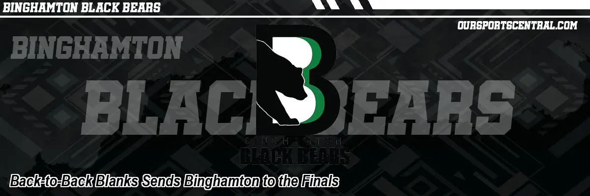 Back-to-Back Blanks Sends Binghamton to the Finals