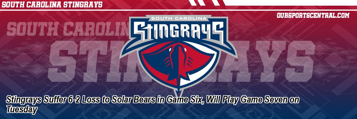 Stingrays Suffer 6-2 Loss to Solar Bears in Game Six, Will Play Game Seven on Tuesday