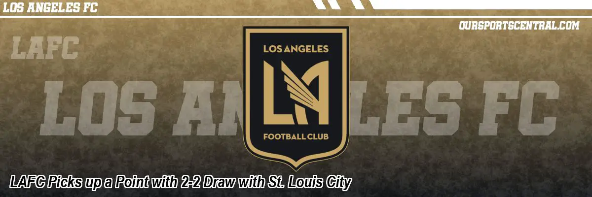 LAFC Picks up a Point with 2-2 Draw with St. Louis City