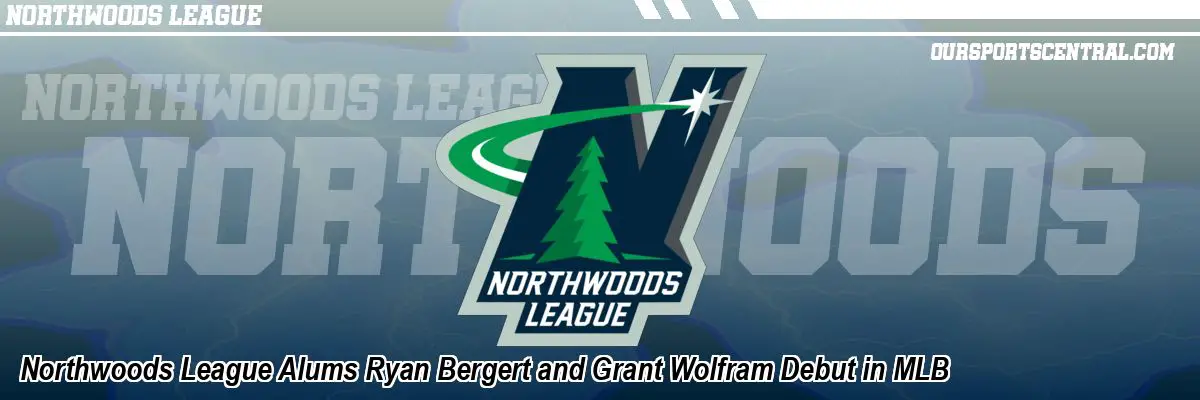 Northwoods League Alums Ryan Bergert and Grant Wolfram Debut in MLB