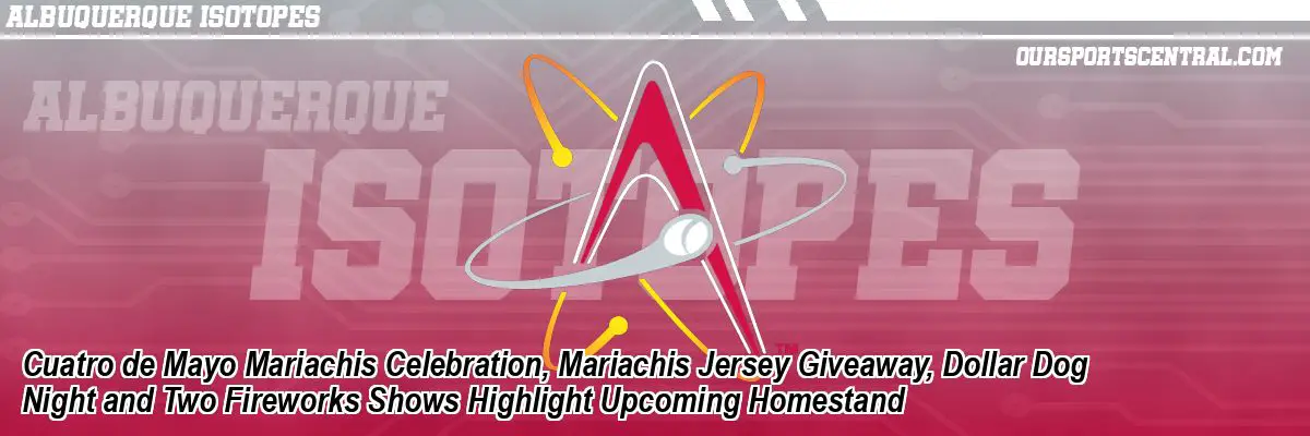 Cuatro de Mayo Mariachis Celebration, Mariachis Jersey Giveaway, Dollar Dog Night and Two Fireworks Shows Highlight Upcoming Homestand