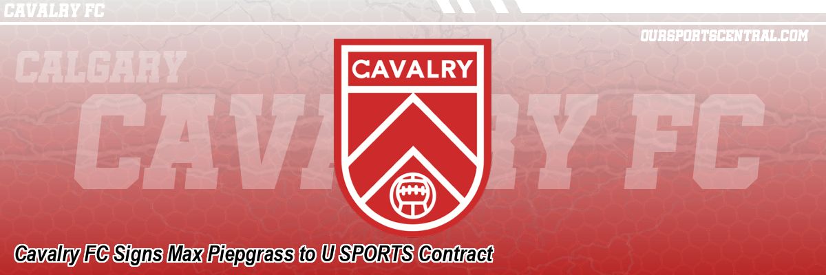 Cavalry FC Signs Max Piepgrass to U SPORTS Contract