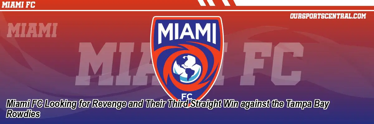 Miami FC Looking for Revenge and Their Third Straight Win against the Tampa Bay Rowdies