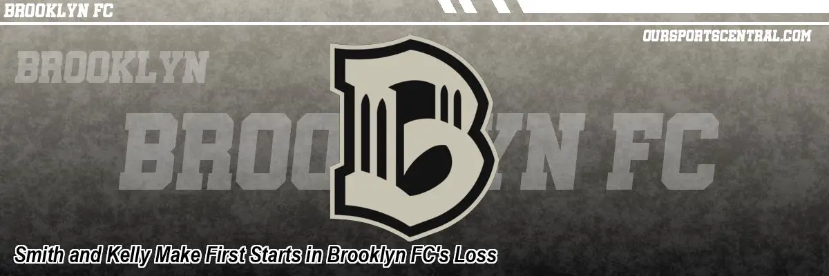 Smith and Kelly Make First Starts in Brooklyn FC's Loss