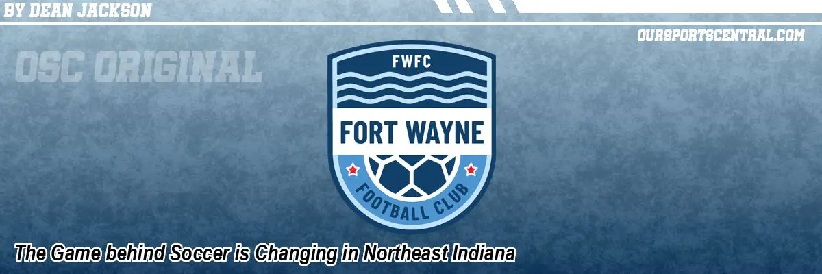 The Game behind Soccer is Changing in Northeast Indiana