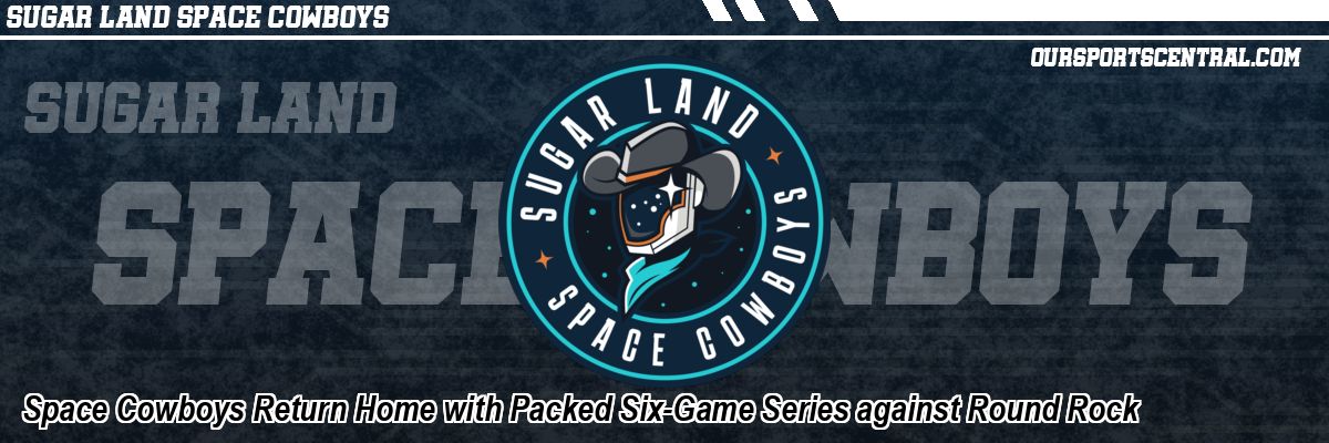 Space Cowboys Return Home with Packed Six-Game Series against Round Rock