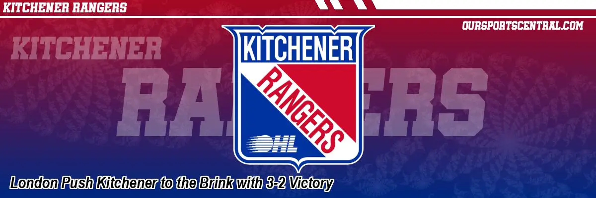 London Push Kitchener to the Brink with 3-2 Victory
