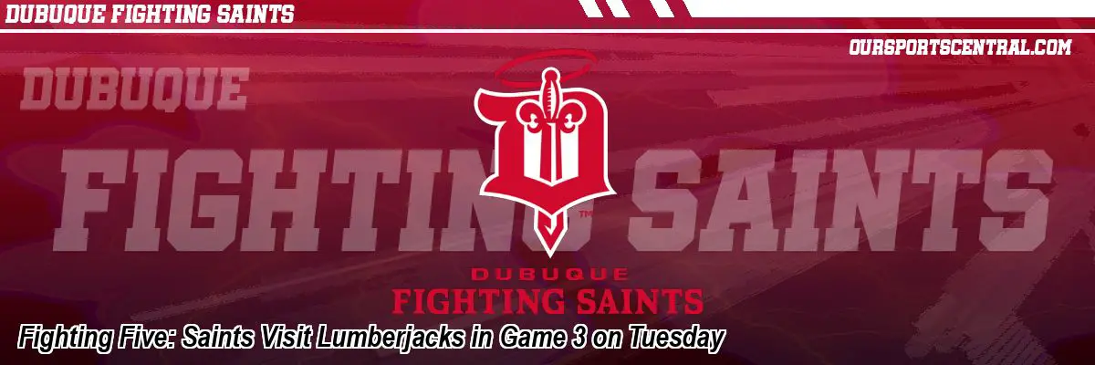 Fighting Five: Saints Visit Lumberjacks in Game 3 on Tuesday