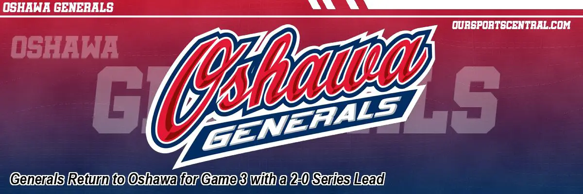 Generals Return to Oshawa for Game 3 with a 2-0 Series Lead