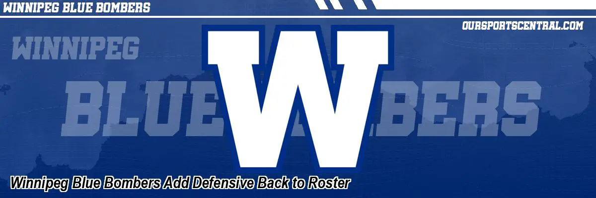 Winnipeg Blue Bombers Add Defensive Back to Roster