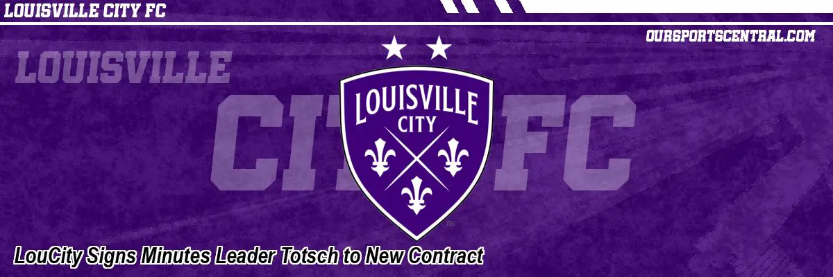 LouCity Signs Minutes Leader Totsch to New Contract