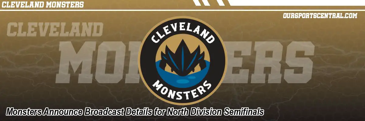 Monsters Announce Broadcast Details for North Division Semifinals