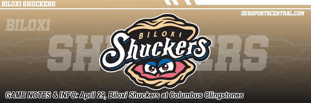 GAME NOTES & INFO: April 29, Biloxi Shuckers at Columbus Clingstones