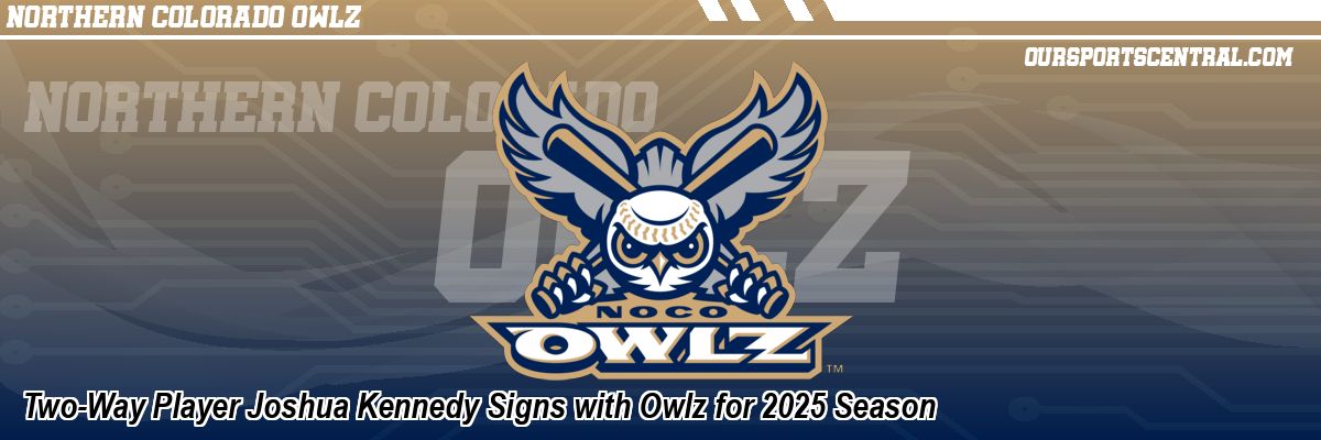Two-Way Player Joshua Kennedy Signs with Owlz for 2025 Season
