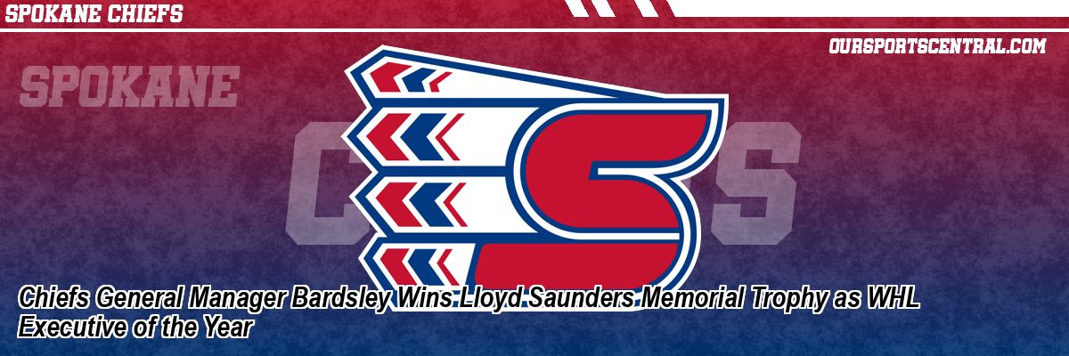 Chiefs General Manager Bardsley Wins Lloyd Saunders Memorial Trophy as WHL Executive of the Year
