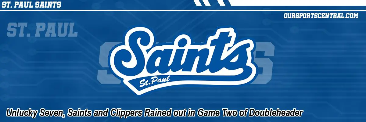 Unlucky Seven, Saints and Clippers Rained out in Game Two of Doubleheader