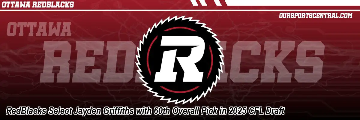 RedBlacks Select Jayden Griffiths with 60th Overall Pick in 2025 CFL Draft