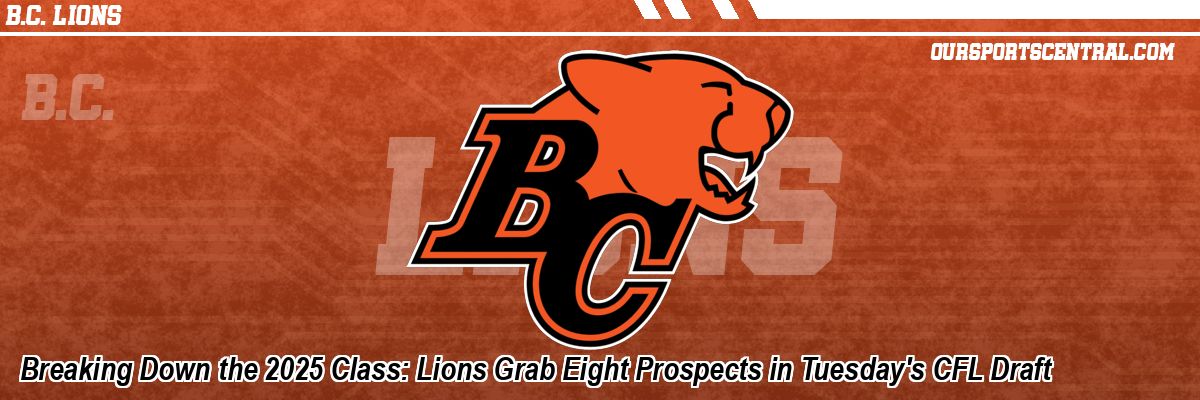 Breaking Down the 2025 Class: Lions Grab Eight Prospects in Tuesday's CFL Draft