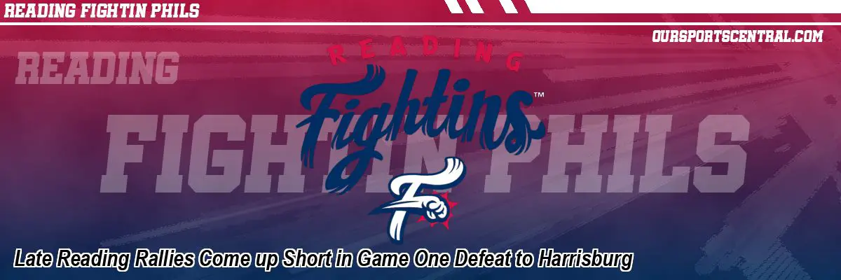 Late Reading Rallies Come up Short in Game One Defeat to Harrisburg