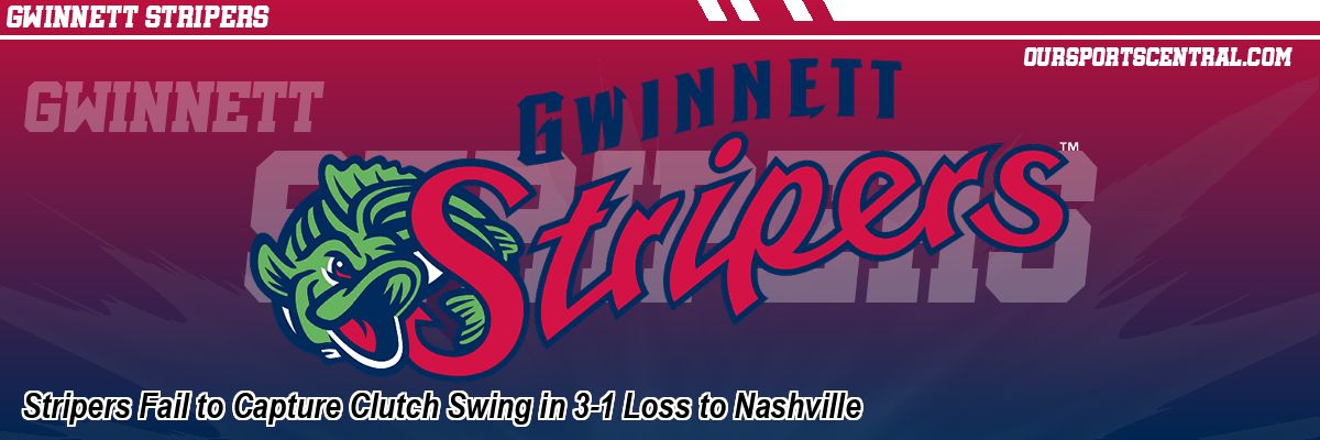 Stripers Fail to Capture Clutch Swing in 3-1 Loss to Nashville
