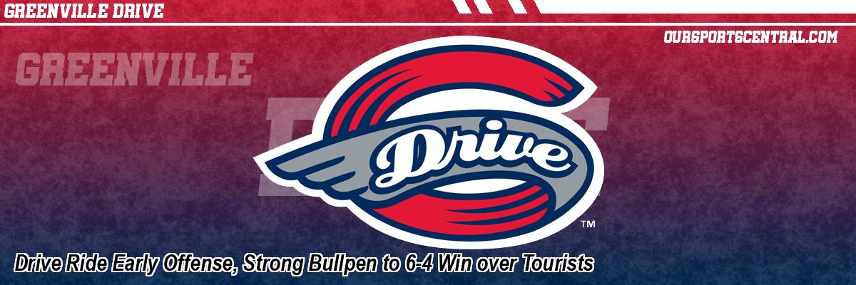Drive Ride Early Offense, Strong Bullpen to 6-4 Win over Tourists
