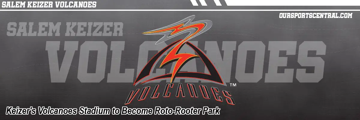 Keizer's Volcanoes Stadium to Become Roto-Rooter Park