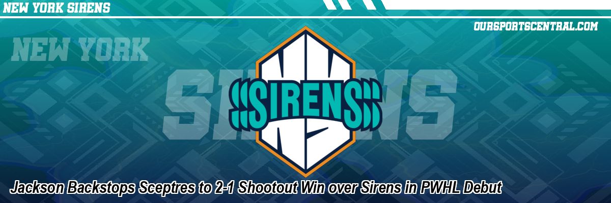 Jackson Backstops Sceptres to 2-1 Shootout Win over Sirens in PWHL Debut