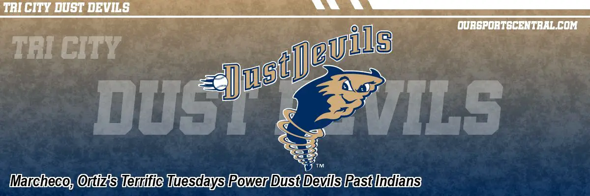 Marcheco, Ortiz's Terrific Tuesdays Power Dust Devils Past Indians