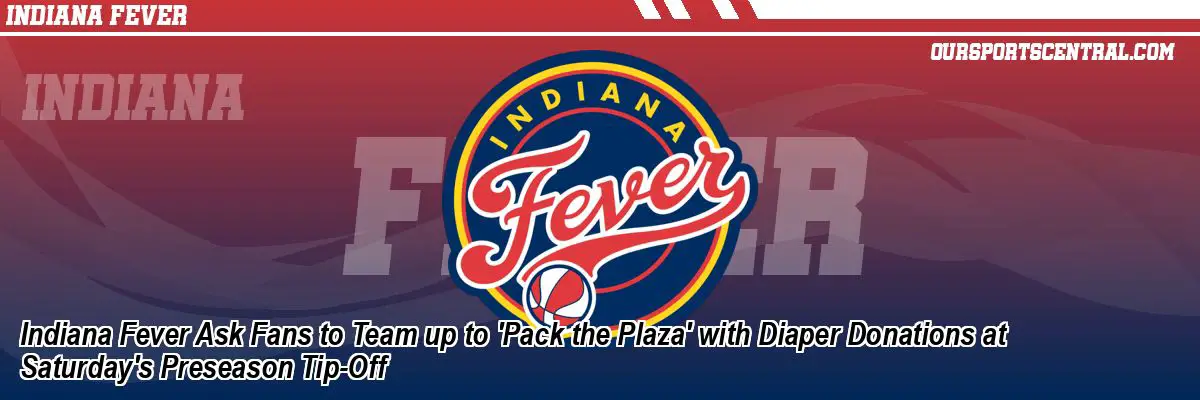 Indiana Fever Ask Fans to Team up to 'Pack the Plaza' with Diaper Donations at Saturday's Preseason Tip-Off