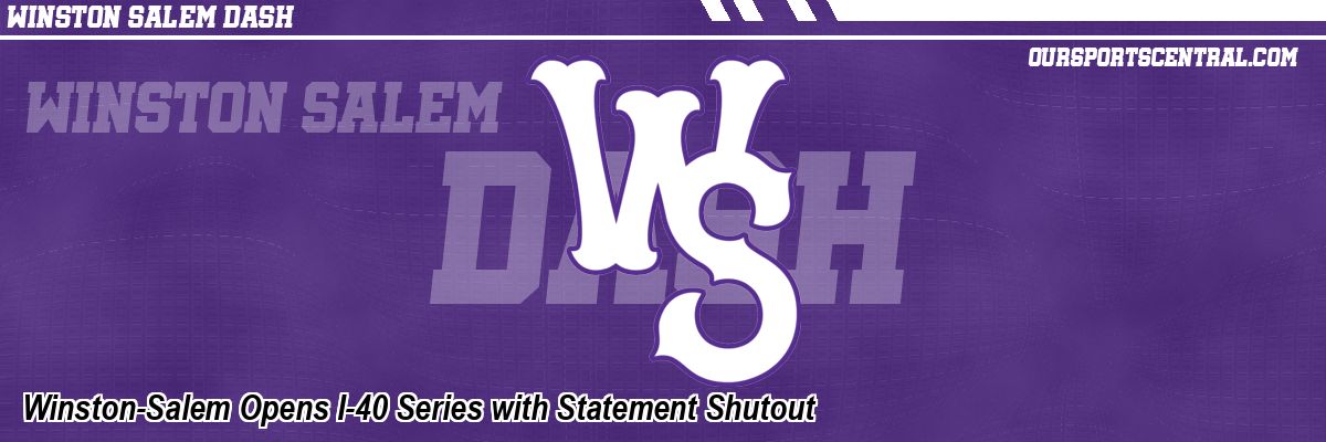 Winston-Salem Opens I-40 Series with Statement Shutout