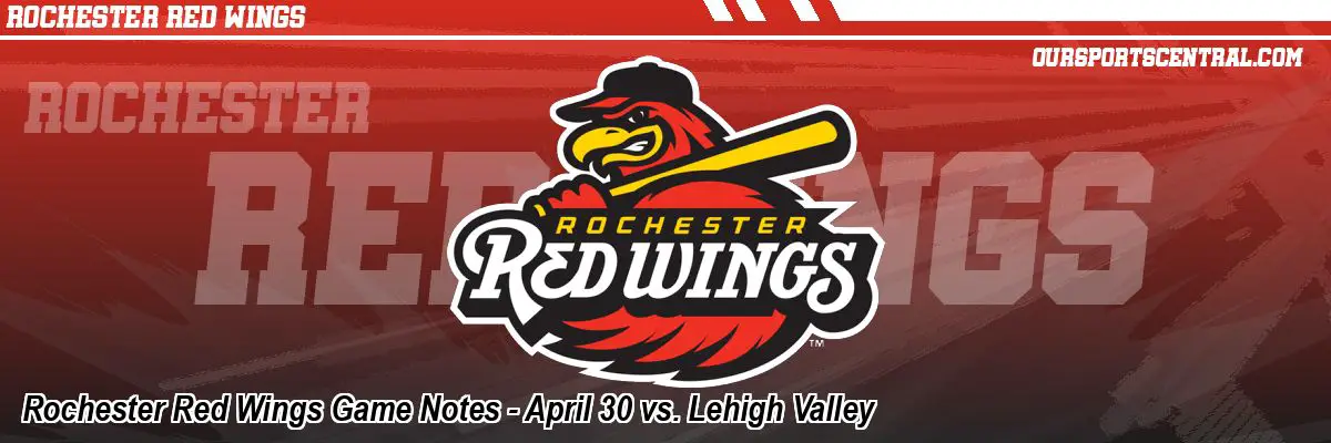 Rochester Red Wings Game Notes - April 30 vs. Lehigh Valley