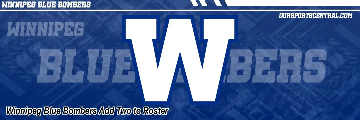 Winnipeg Blue Bombers Add Two to Roster