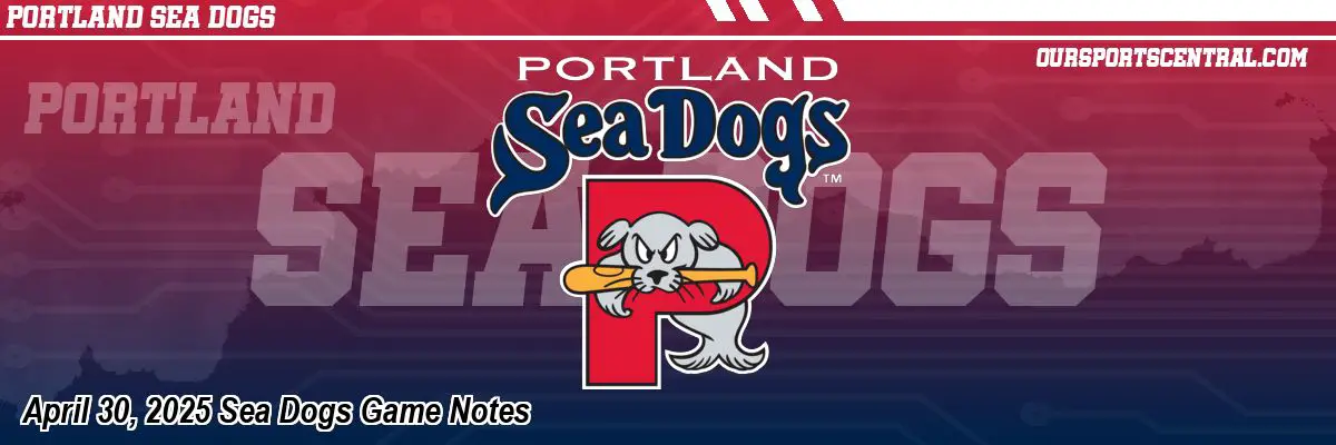 April 30, 2025 Sea Dogs Game Notes