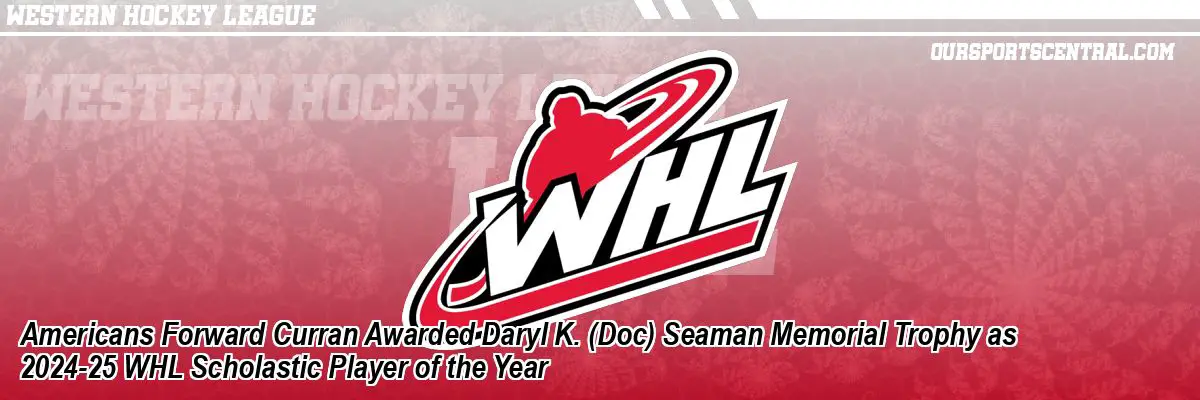 Americans Forward Curran Awarded Daryl K. (Doc) Seaman Memorial Trophy as 2024-25 WHL Scholastic Player of the Year
