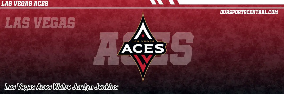 Las Vegas Aces Waive Jordyn Jenkins
