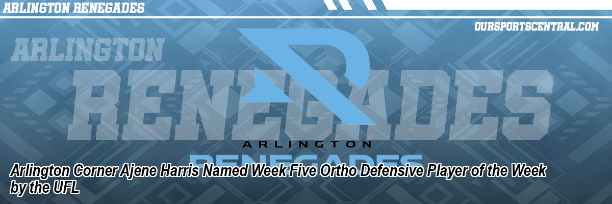Arlington Corner Ajene Harris Named Week Five Ortho Defensive Player of the Week by the UFL