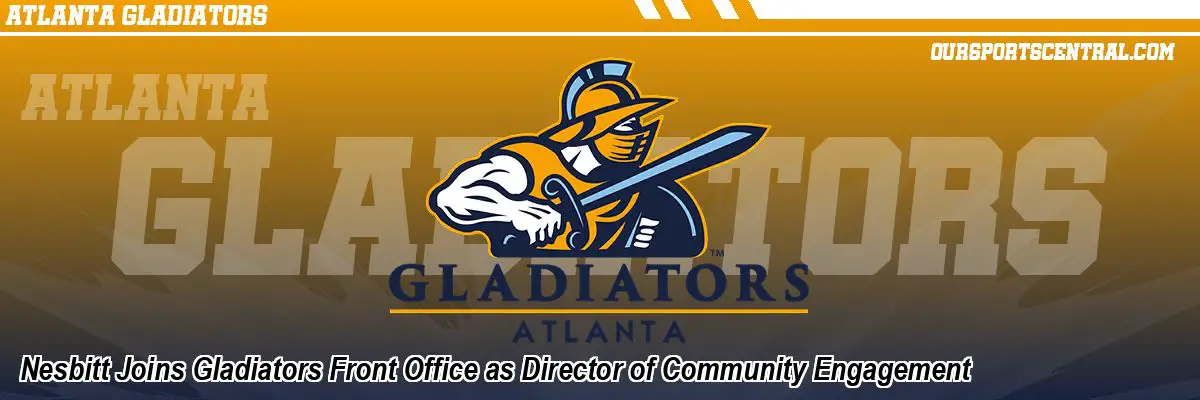 Nesbitt Joins Gladiators Front Office as Director of Community Engagement