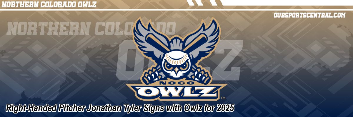 Right-Handed Pitcher Jonathan Tyler Signs with Owlz for 2025