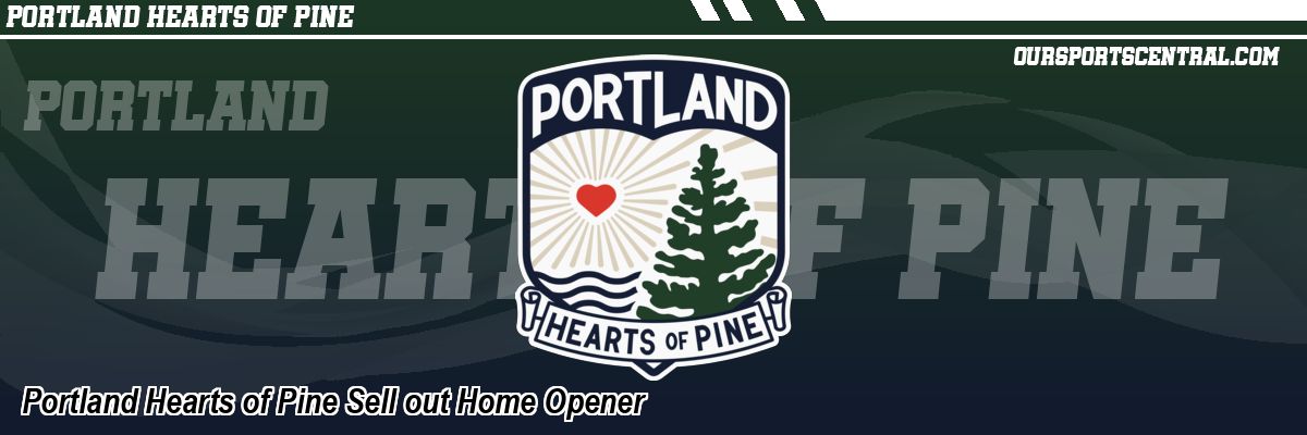 Portland Hearts of Pine Sell out Home Opener