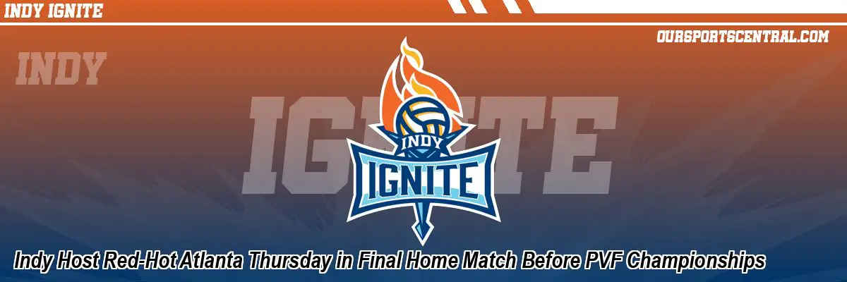 Indy Host Red-Hot Atlanta Thursday in Final Home Match Before PVF Championships