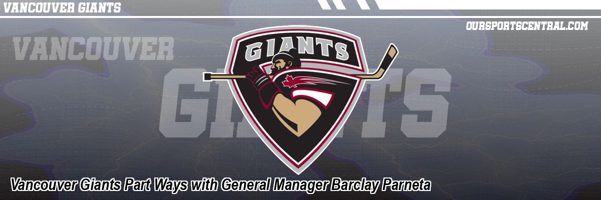 Vancouver Giants Part Ways with General Manager Barclay Parneta