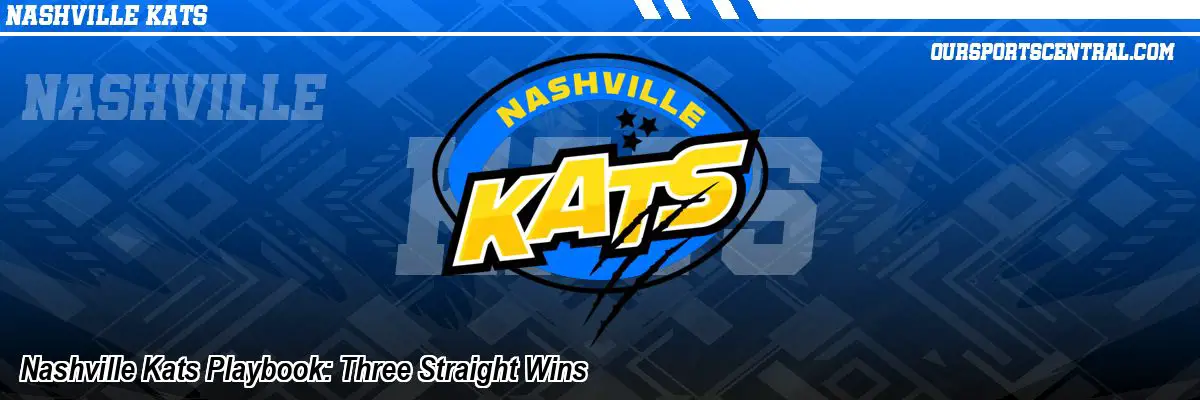 Nashville Kats Playbook: Three Straight Wins