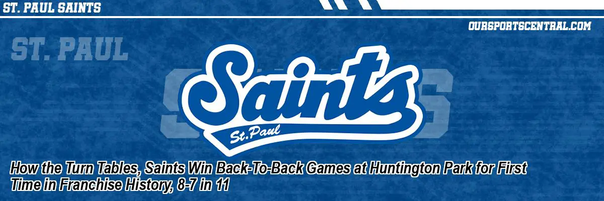 How the Turn Tables, Saints Win Back-To-Back Games at Huntington Park for First Time in Franchise History, 8-7 in 11