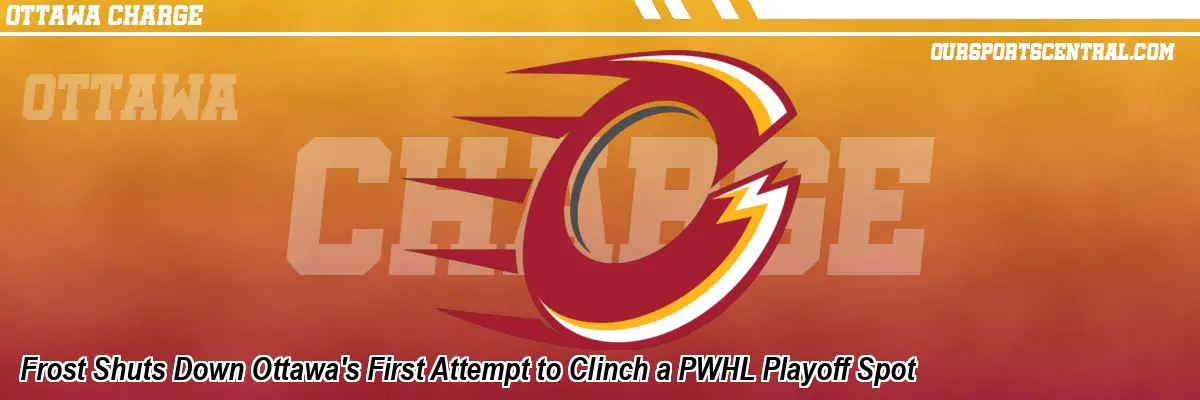 Frost Shuts Down Ottawa's First Attempt to Clinch a PWHL Playoff Spot
