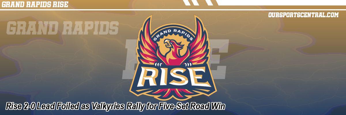 Rise 2-0 Lead Foiled as Valkyries Rally for Five-Set Road Win