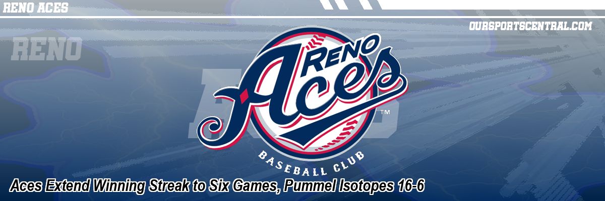 Aces Extend Winning Streak to Six Games, Pummel Isotopes 16-6